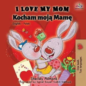 I Love My Mom - (English Polish Bilingual Collection) 2nd Edition by  Shelley Admont & Kidkiddos Books (Paperback) - 1 of 1