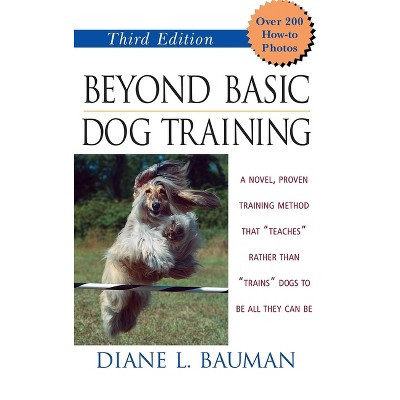 Beyond Basic Dog Training - 3rd Edition by  Diane L Bauman (Hardcover)