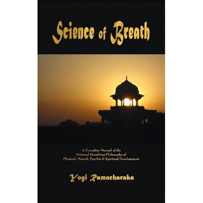 Science of Breath - by  Yogi Ramacharaka (Hardcover)