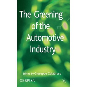 The Greening of the Automotive Industry - by  G Calabrese (Hardcover) - 1 of 1