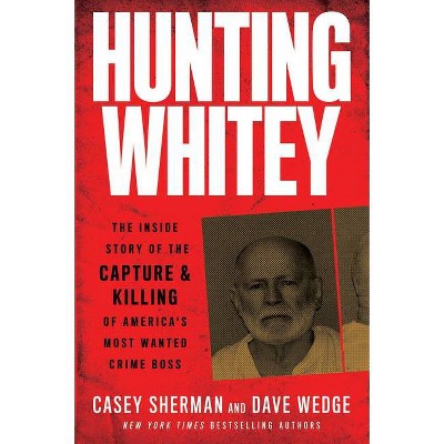 Hunting Whitey - by  Casey Sherman & Dave Wedge (Paperback)