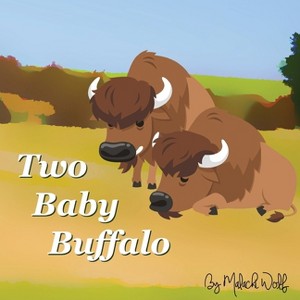 Two Baby Buffalo - (Silly Animal Friends) by  Malachi Wolf (Paperback) - 1 of 1