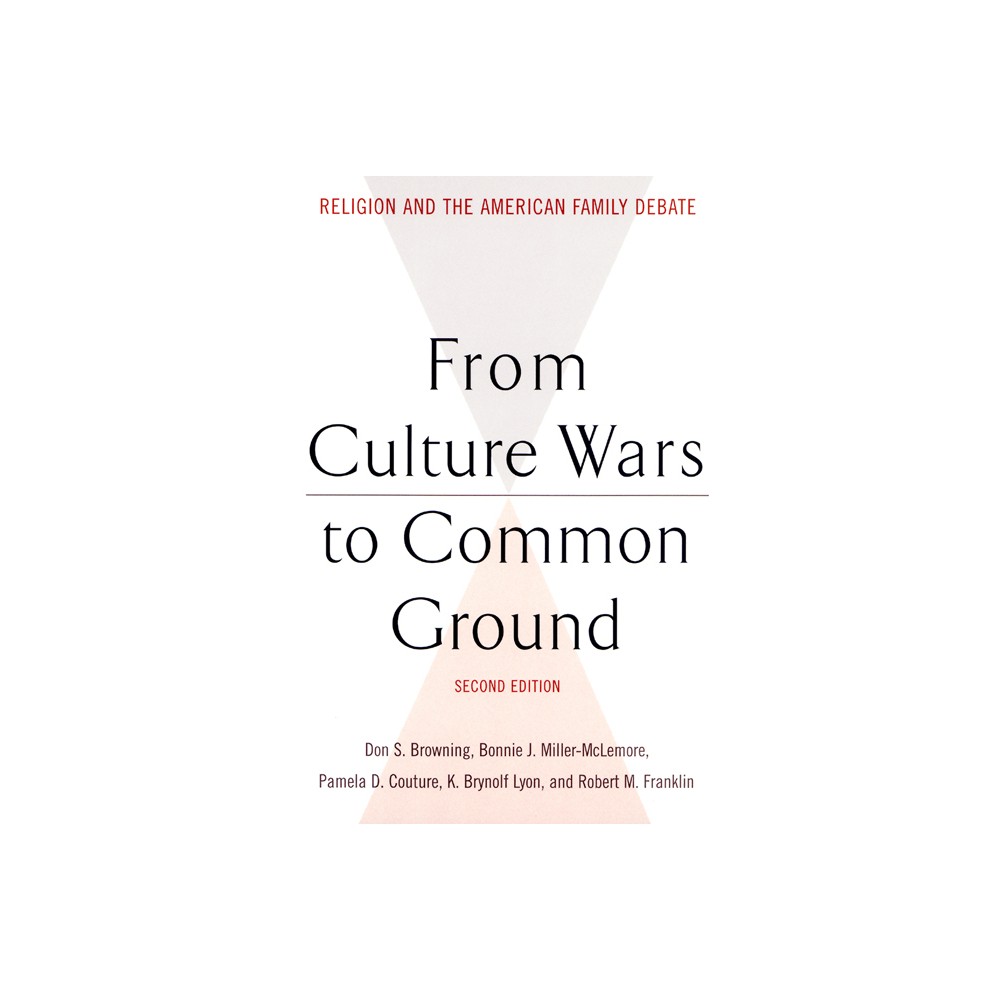 From Culture Wars to Common Ground - (Family, Religion, and Culture) 2nd Edition (Paperback)