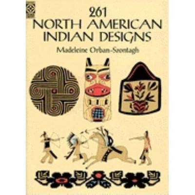  261 North American Indian Designs - (Dover Pictorial Archive) by  Madeleine Orban-Szontagh (Paperback) 