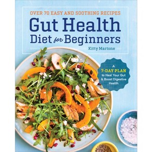 Gut Health Diet for Beginners - by  Kitty Martone (Paperback) - 1 of 1