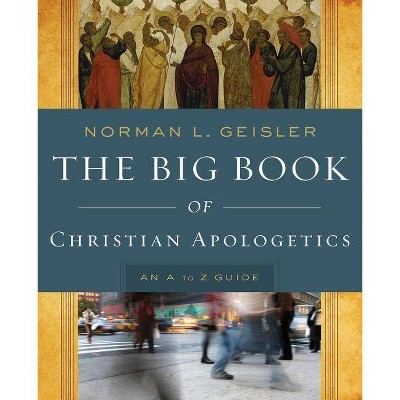 The Big Book of Christian Apologetics - (A to Z Guides) by  Norman L Geisler (Paperback)