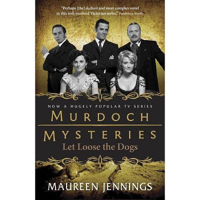 Let Loose the Dogs - (Murdoch Mysteries) by  Maureen Jennings (Paperback)