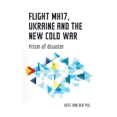 Flight Mh17, Ukraine and the New Cold War - (Geopolitical Economy) by  Kees Van Der Pijl (Paperback)