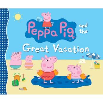Peppa Pig and the Great Vacation - by  Candlewick Press (Hardcover)