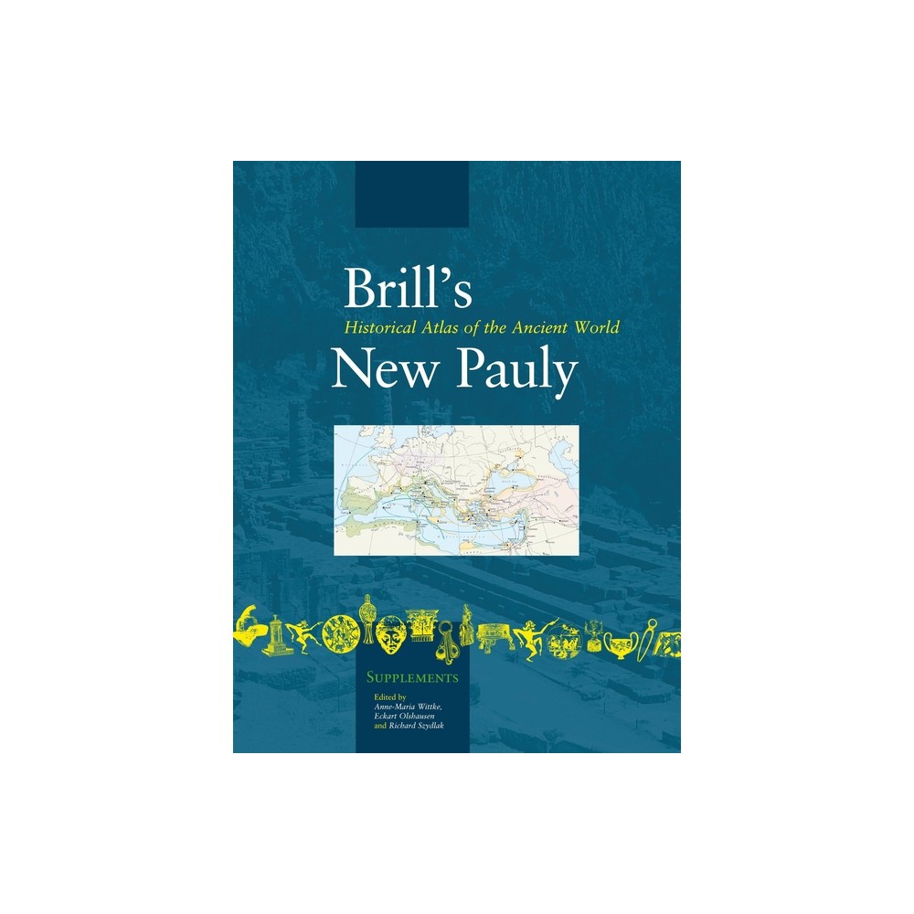 Historical Atlas of the Ancient World - (Brill's New Pauly - Supplements) by Anne Wittke & Eckhart Olshausen & Richard Szydlak (Hardcover)