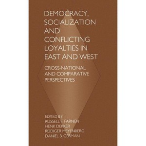 Democracy, Socialization and Conflicting Loyalties in East and West - by  Russell F Farnen (Hardcover) - 1 of 1