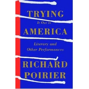 Trying It Out in America - by  Richard Poirier (Paperback) - 1 of 1