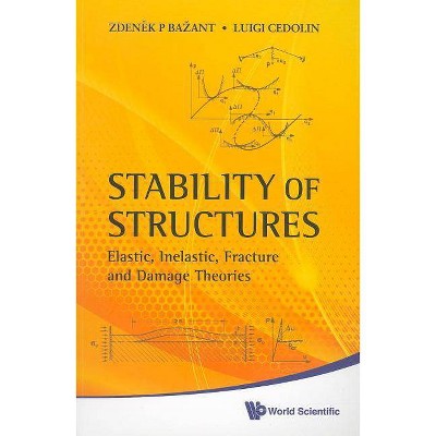 Stability of Structures: Elastic, Inelastic, Fracture and Damage Theories - by  Zdenek P Bazant & Luigi Cedolin (Paperback)