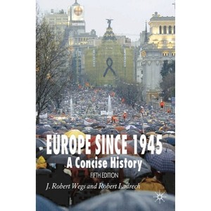 Europe Since 1945 - 5th Edition by  J Robert Wegs & Robert Ladrech (Paperback) - 1 of 1