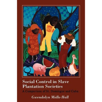 Social Control in Slave Plantation Societies - by  Gwendolyn Midlo Hall (Paperback)