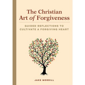 The Christian Art of Forgiveness - by  Jake Morrill (Paperback) - 1 of 1