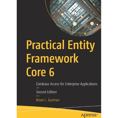 Practical Entity Framework Core 6 - 2nd Edition by  Brian L Gorman (Paperback)