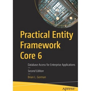 Practical Entity Framework Core 6 - 2nd Edition by  Brian L Gorman (Paperback) - 1 of 1