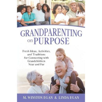 Grandparenting on Purpose - by  M Winston Egan & Linda Egan (Paperback)