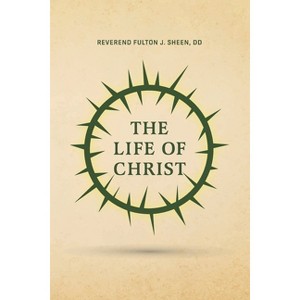The Life of Christ - by Reverend Fulton J Sheen - 1 of 1