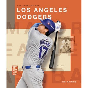 The Story of the Los Angeles Dodgers - (Creative Sports: Major League Baseball) by  Jim Whiting (Paperback) - 1 of 1