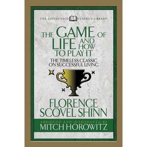 The Game of Life and How to Play It (Condensed Classics) - Abridged by  Florence Scovel Shinn & Mitch Horowitz (Paperback) - 1 of 1
