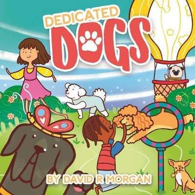 Dedicated Dogs - by  David R Morgan (Paperback)