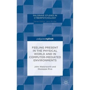 Feeling Present in the Physical World and in Computer-Mediated Environments - (Palgrave Studies in Cyberpsychology) by  J Waterworth & G Riva - 1 of 1