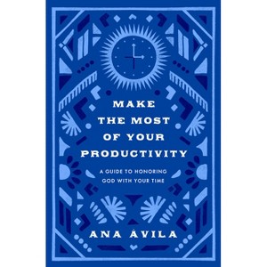 Make the Most of Your Productivity - by  Ana Ávila (Paperback) - 1 of 1