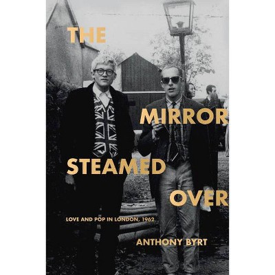 The Mirror Steamed Over - by  Anthony Byrt (Paperback)