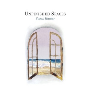 Unfinished Spaces - by  Susan Hunter (Paperback) - 1 of 1