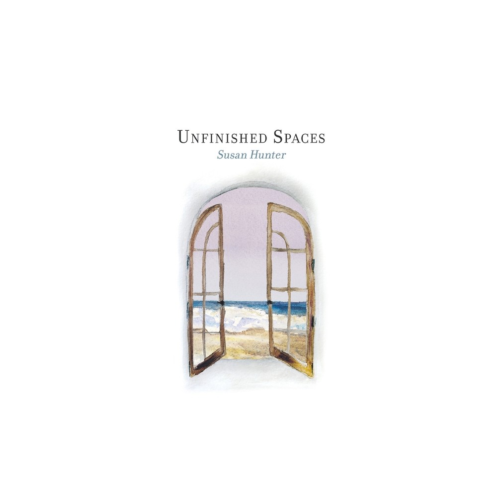 Unfinished Spaces - by Susan Hunter (Paperback)