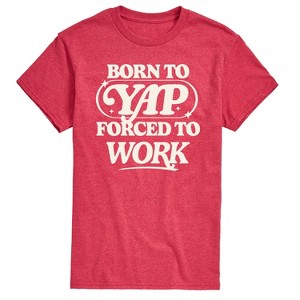 Men's - Instant Message - Funny Born To Yap Forced To Work Short Sleeve Graphic T-Shirt - 1 of 4