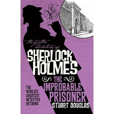 The Further Adventures of Sherlock Holmes - The Improbable Prisoner - by  Stuart Douglas (Paperback)