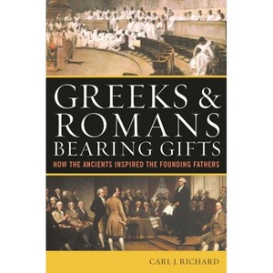 Greeks & Romans Bearing Gifts - by  Carl J Richard (Paperback) - 1 of 1