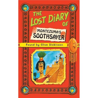 The Lost Diary of Montezuma's Soothsayer - (Lost Diaries S) by  Clive Dickinson (Paperback)