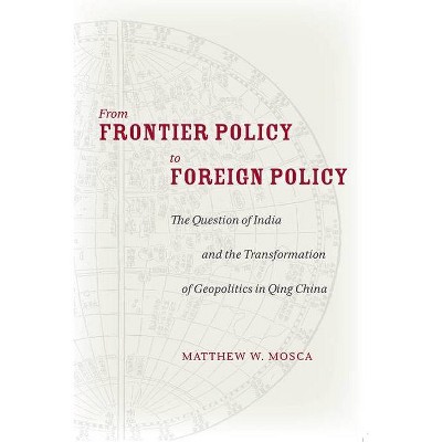From Frontier Policy to Foreign Policy - by  Matthew Mosca (Paperback)