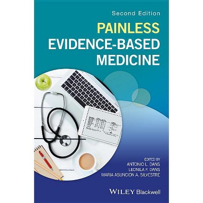 Painless Evidence-Based Medicine - 2nd Edition by  Antonio L Dans & Leonila F Dans & Maria Asuncion a Silvestre (Paperback)