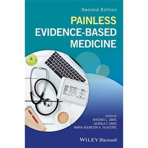 Painless Evidence-Based Medicine - 2nd Edition by  Antonio L Dans & Leonila F Dans & Maria Asuncion a Silvestre (Paperback) - 1 of 1