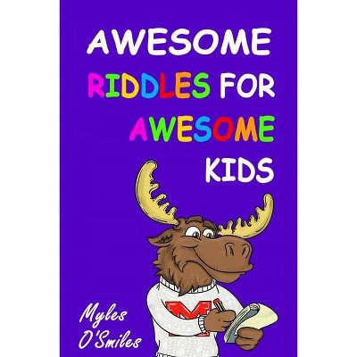 Awesome Riddles for Awesome Kids - by  Myles O'Smiles (Paperback)