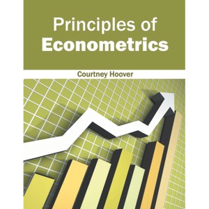 Principles of Econometrics - by  Courtney Hoover (Hardcover) - 1 of 1