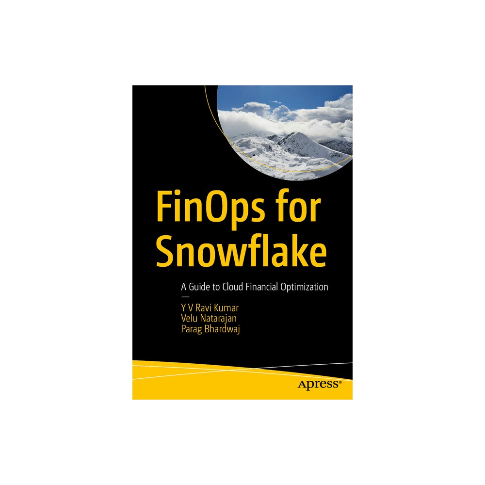 Finops for Snowflake - by Y V Ravi Kumar & Velu Natarajan & Parag Bhardwaj (Paperback)
