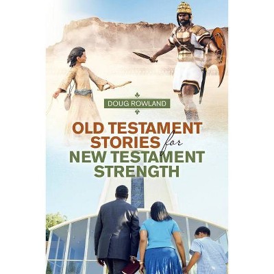 Old Testament Stories for New Testament Strength - by  Doug Rowland (Paperback)