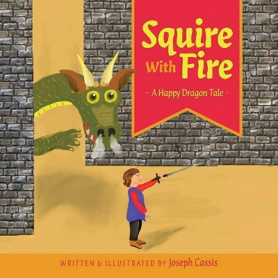 Squire With Fire - by  Joseph Cassis (Paperback)