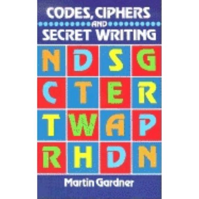 Codes, Ciphers and Secret Writing - (Dover Children's Activity Books) by  Martin Gardner (Paperback)