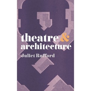 Theatre and Architecture - by  Juliet Rufford (Paperback) - 1 of 1