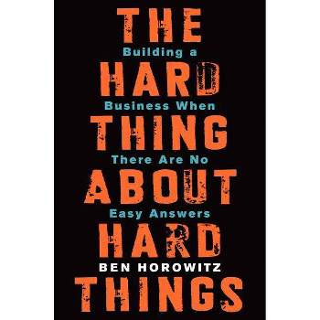 The Hard Thing about Hard Things - by  Ben Horowitz (Hardcover)