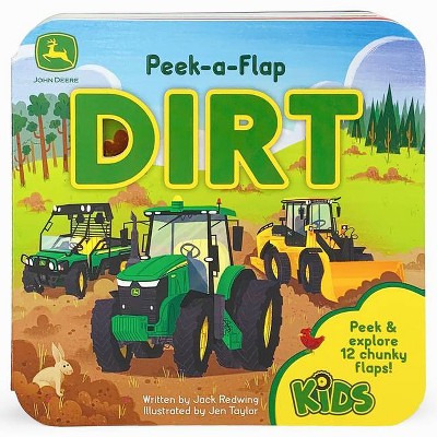 Dirt - (John Deere Peek-A-Flap Board Book) by Jack Redwing (Board_book)