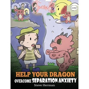 Help Your Dragon Overcome Separation Anxiety - (My Dragon Books) by Steve Herman - 1 of 1