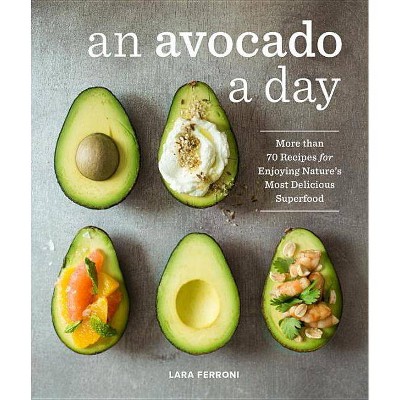 An Avocado a Day - by  Lara Ferroni (Hardcover)